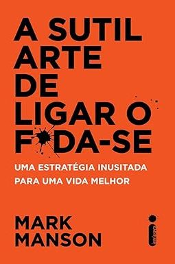 A Sutil Arte de Ligar o Fda-se - Mark Manson