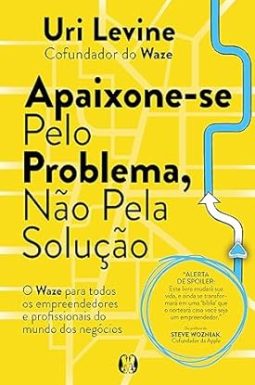 Apaixone-se pelo Problema, Não pela Solução