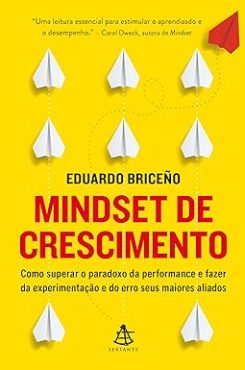 Mindset de crescimento_ Como superar o paradoxo da performance e fazer da experimentação e do erro seus maiores aliados