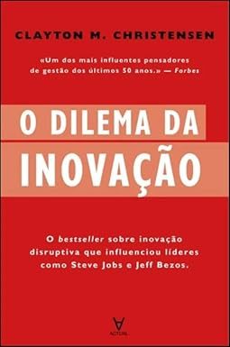 O Dilema da Inovação - Clayton Christensen