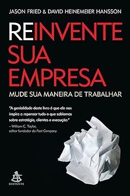 Reinvente Sua Empresa - David Heinemeier Hansson & Jason Fried