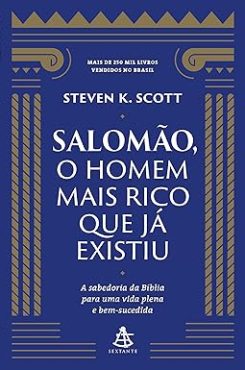 Salomão, o homem mais rico que já existiu_A sabedoria da Bíblia para uma vida plena e bem-sucedida